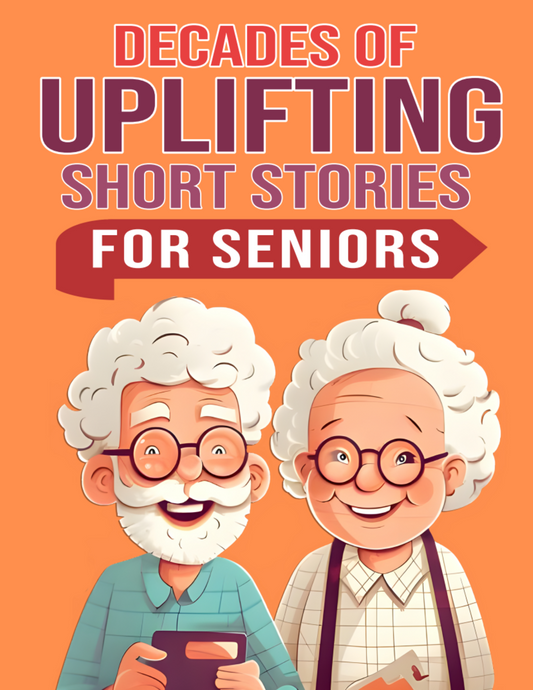 Decades of Uplifting Short Stories for Seniors Edition #2
